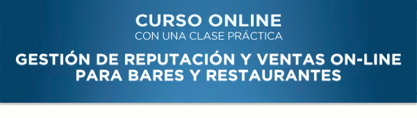 CURSO ONLINE - GESTIÓN DE REPUTACIÓN Y VENTAS ON-LINE PARA BARES Y RESTAURANTES